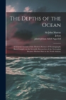 The Depths of the Ocean : A General Account of the Modern Science of Oceanography Based Largely on the Scientific Researches of the Norwegian Steamer Michael Sars in the North Atlantic - Book