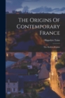The Origins Of Contemporary France : The Modern Regime - Book