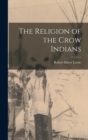 The Religion of the Crow Indians - Book