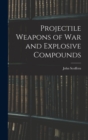 Projectile Weapons of War and Explosive Compounds - Book