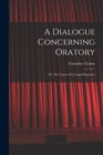 A Dialogue Concerning Oratory : Or, The Causes of Corrupt Eloquence - Book