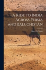 A Ride to India Across Persia and Baluchistan - Book