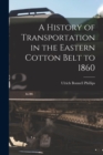 A History of Transportation in the Eastern Cotton Belt to 1860 - Book