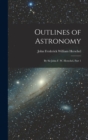 Outlines of Astronomy : By Sir John F. W. Herschel, Part 1 - Book