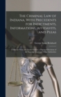 The Criminal Law of Indiana, With Precedents for Indictments, Informations, Affidavits, and Pleas : Forms for Writs and Docket Entries; a Digest of Decisions of the Supreme Court and Other Authorities - Book