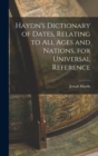 Haydn's Dictionary of Dates, Relating to All Ages and Nations, for Universal Reference - Book