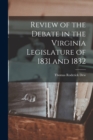 Review of the Debate in the Virginia Legislature of 1831 and 1832 - Book