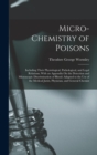Micro-Chemistry of Poisons : Including Their Physiological, Pathological, and Legal Relations; With an Appendix On the Detection and Microscopic Discrimination of Blood: Adapted to the Use of the Medi - Book