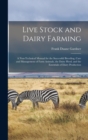 Live Stock and Dairy Farming : A Non-Technical Manual for the Successful Breeding, Care and Management of Farm Animals, the Dairy Herd, and the Essentials of Dairy Production - Book