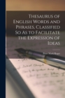 Thesaurus of English Words and Phrases, Classified So As to Facilitate the Expression of Ideas - Book