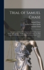 Trial of Samuel Chase : An Associate Justice of the Supreme Court of the United States, Impeached by the House of Representatives, for High Crimes and Misdemeanors, Before the Senate of the United Sta - Book