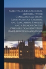Parentalia, Genealogical Memoirs. [With] Genealogical Essays Illustrative of Cheshire and Lancashire Families and a Memoir On the Cheshire Domesday Roll [And] Additions and Index - Book