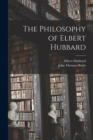The Philosophy of Elbert Hubbard - Book