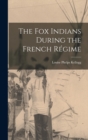 The Fox Indians During the French Regime - Book