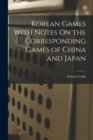 Korean Games With Notes On the Corresponding Games of China and Japan - Book