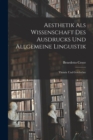 Aesthetik als Wissenschaft des Ausdrucks und allgemeine Linguistik : Theorie und Geschichte - Book