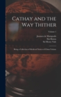 Cathay and the way Thither : Being a Collection of Medieval Notices of China Volume; Volume 1 - Book