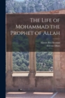 The Life of Mohammad the Prophet of Allah - Book