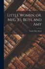 Little Women, or, Meg, Jo, Beth, and Amy - Book