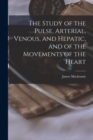 The Study of the Pulse, Arterial, Venous, and Hepatic, and of the Movements of the Heart - Book
