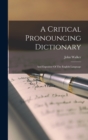 A Critical Pronouncing Dictionary : And Expositor Of The English Language - Book