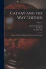 Cathay and the way Thither : Being a Collection of Medieval Notices of China Volume; Volume 1 - Book