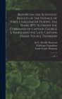 Report on the Scientific Results of the Voyage of H.M.S. Challenger During the Years 1873-76 Under the Command of Captain George S. Nares and the Late Captain Frank Tourle Thomson : 1, Pt. 1 - Book