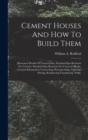 Cement Houses And How To Build Them : Illustrated Details Of Construction, Standard Specifications For Cement, Standard Specifications For Concrete Blocks, General Information Concerning Waterproofing - Book