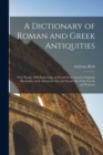 A Dictionary of Roman and Greek Antiquities : With Nearly 2000 Engravings on Wood From Ancient Originals Illustrative of the Industrial Arts and Social Life of the Greeks and Romans - Book