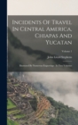 Incidents Of Travel In Central America, Chiapas And Yucatan : Illustrated By Numerous Engravings: In Two Volumes; Volume 1 - Book