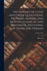 Dictionary of Latin and Greek Quotations, Proverbs, Maxims, and Mottos, Classical and Mediaeval, Including law Terms and Phrases; Volume 1891 - Book