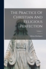 The Practice Of Christian And Religious Perfection; Volume 1 - Book