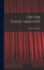 On the Stage--And Off - Book