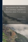 Incidents Of Travel In Central America, Chiapas And Yucatan : Illustrated By Numerous Engravings: In Two Volumes; Volume 1 - Book