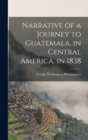 Narrative of a Journey to Guatemala, in Central America, in 1838 - Book