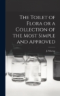 The Toilet of Flora or a Collection of the Most Simple and Approved - Book