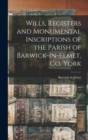 Wills, Registers and Monumental Inscriptions of the Parish of Barwick-in-Elmet, Co. York - Book