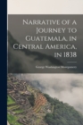 Narrative of a Journey to Guatemala, in Central America, in 1838 - Book