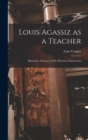 Louis Agassiz as a Teacher; Illustrative Extracts on his Method of Instruction - Book