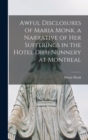 Awful Disclosures of Maria Monk, a Narrative of Her Sufferings in the Hotel Dieu Nunnery at Montreal - Book