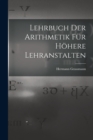 Lehrbuch Der Arithmetik Fur Hohere Lehranstalten - Book