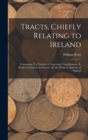 Tracts, Chiefly Relating to Ireland : Containing: I. a Treatise of Taxes and Contributions: Ii. Essays in Political Arithmetic: Iii. the Political Anatomy of Ireland - Book