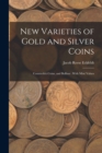 New Varieties of Gold and Silver Coins : Counterfeit Coins, and Bullion: With Mint Values - Book