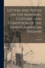 Letters And Notes on the Manners, Customs, and Condition of the North American Indians; Volume II - Book