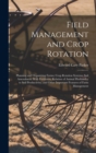 Field Management and Crop Rotation : Planning and Organizing Farms; Crop Rotation Systems; Soil Amendment With Fertilizers; Relation of Animal Husbandry to Soil Productivity; and Other Important Featu - Book