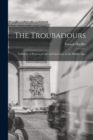 The Troubadours : A History of Provencal Life and Literature in the Middle Ages - Book