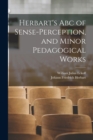 Herbart's Abc of Sense-Perception, and Minor Pedagogical Works - Book
