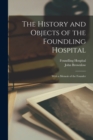 The History and Objects of the Foundling Hospital : With a Memoir of the Founder - Book