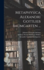 Metaphysica Alexandri Gottlieb Baumgarten ... - Book
