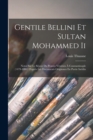Gentile Bellini Et Sultan Mohammed Ii : Notes Sur Le Sejour Du Peintre Venitien A Constantinople (1479-1480) D'apres Les Documents Originaux En Partie Inedits - Book